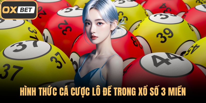 Hình thức cá cược lô đề trong xổ số 3 miền
