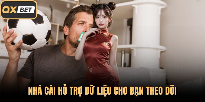 Nhà cái hỗ trợ dữ liệu cho bạn theo dõi